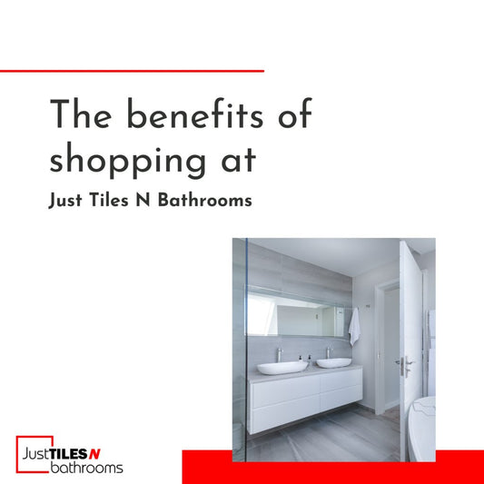 The benefits of shopping at Just Tiles N Bathrooms